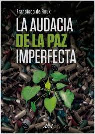 La audacia de la paz imperfecta | Francisco de Roux