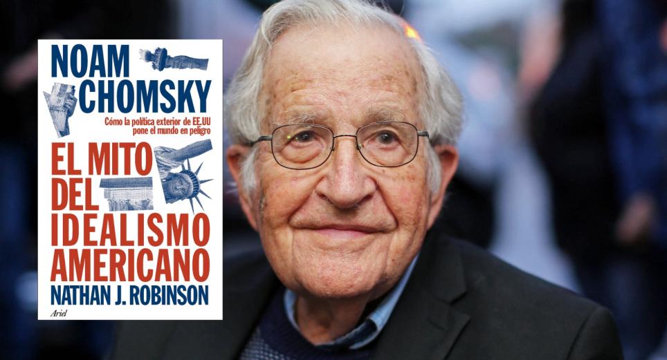 Chomsky y Nathan J. Robinson publican 'El mito del idealismo americano'