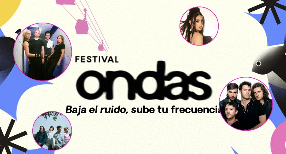 El Festival Ondas 2026 te acerca a tus artistas favoritos 