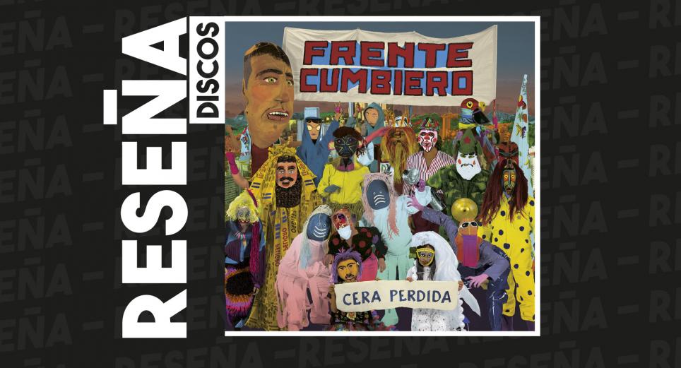 'Cera perdida': de la tradición al futuro con el Frente Cumbiero