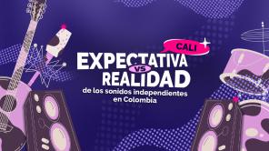 Expectativas VS Realidad de los sonidos independientes en Colombia: Cali