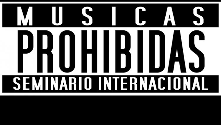 Seminario Internacional Músicas Prohibidas Seminario Internacional Músicas Prohibidas