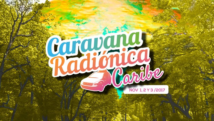 Caravana Radiónica 2017: las nuevas historias del Caribe Caravana Radiónica 2017: las nuevas historias del Caribe