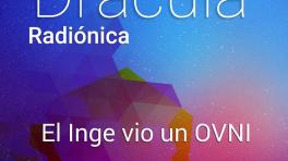 Drácula capítulo 2 El Inge vió un ovni | Radiónica 