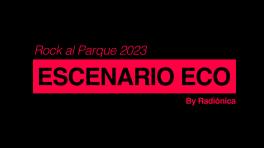 Prográmate en el Escenario ECO By Radiónica en Rock al Parque 2023