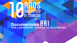 Arte y periodismo: caminos hacia la libertad (Documental 001)