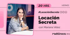 Locación Secreta con Mariana Vélez | Radiónica