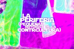 La Periferia: pequeñas historias de la contracultura